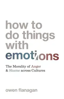 How to Do Things with Emotions. The Morality of Anger and Shame across Cultures, Paperback/***