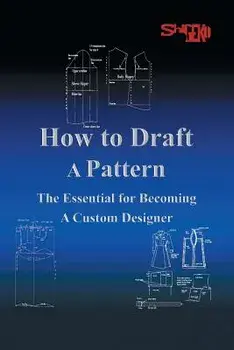 How To Draft A Pattern: The Essential Guide to Custom Design, Paperback/Shigeko Rustin