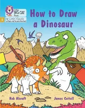 How to Draw a Dinosaur. Phase 5 Set 4 Stretch and Challenge, Paperback/Rob Alcraft