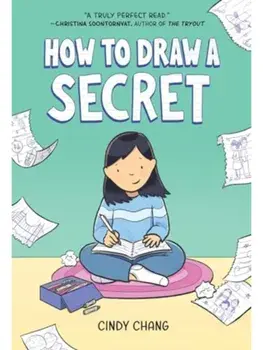 How to Draw a Secret. A Graphic Novel, Paperback/Cindy Chang