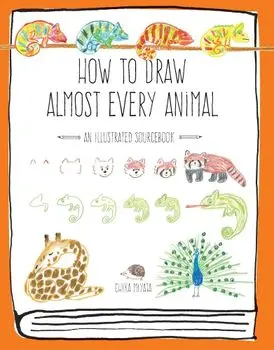 How to Draw Almost Every Animal: An Illustrated Sourcebook, Paperback/Chika Miyata