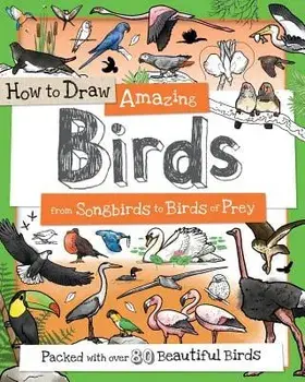 How to Draw Amazing Birds: From Songbirds to Birds of Prey, Paperback/Fiona Gowen