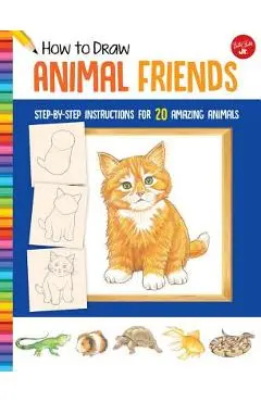 How to Draw Animal Friends: Step-By-Step Instructions for 20 Amazing Animals - Peter Mueller
