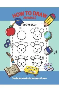 How To Draw Animals Step By Step for Kids Ages 4-8 Years: A Fun Draw and Activity Book for Kids to practice to Draw And Practice Using The Optic Nerve - 5sun Creations