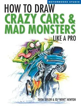 How to Draw Crazy Cars & Mad Monsters Like a Pro, Paperback/Thom Taylor