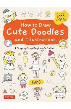 How to Draw Cute Doodles and Illustrations: A Step-By-Step Beginner's Guide [With Over 1000 Illustrations] - Kamo