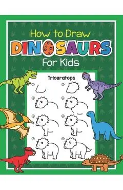 How to Draw Dinosaurs for Kids: Easy Step by Step Drawing Book for Kids 6-8 - Learn How to Draw Simple Dinos - Jennifer Little