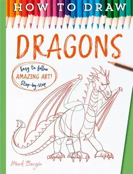 How To Draw Dragons, Paperback/Mark Bergin