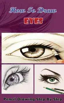 How To Draw Eyes: Pencil Drawings Step by Step Book: Pencil Drawing Ideas for Absolute Beginners, Paperback/Gala Publication