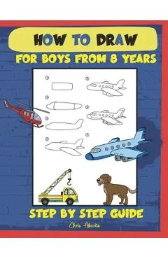 How to draw for boys from 8 years: Step by step guide - Chris Akarito