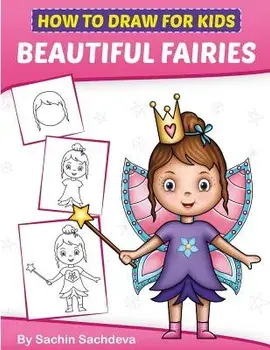 How to Draw for Kids: A Girl's Guide to Drawing Beautiful Fairies, Magical Unicorns, and Fantasy Items (Ages 6-12), Paperback/Sachin Sachdeva