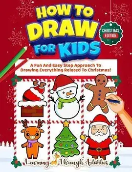 How To Draw For Kids - Christmas Edition: A Fun And Easy Step By Step Approach To Drawing Everything Related To Christmas!, Paperback/Charlotte Gibbs