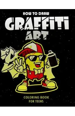 How To Draw Graffiti Art Coloring Book For Teens: A Funny Drawing Supplies For Teens Coloring Pages For All Levels, Basic Lettering Lessons And ... Ca - Funny Art Press