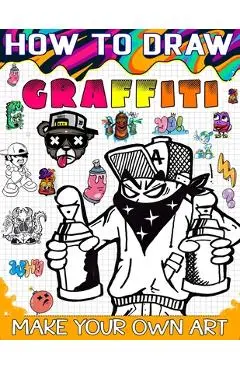 How to draw graffiti: The Ultimate Guide to Creating Eye-Catching Graffiti Art - Sophia Press