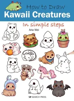 How to Draw: Kawaii Creatures. In Simple Steps, Paperback/Aria Wei