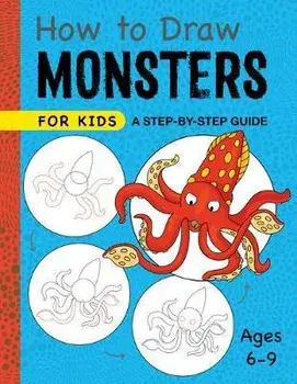 How to Draw Monsters for Kids: A Step-By-Step Guide for Kids Ages 6-9, Paperback/***
