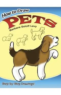 How to Draw Pets - Barbara Soloff Levy