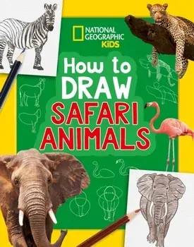 How to Draw Safari Animals. A Step-by-Step Learn to Draw Book for Kids Aged 6+, Paperback/National Geographic Kids
