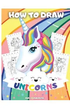 How To Draw Unicorns: A Step-By-Step Drawing Activity Book For Kids To Learn How To Draw Unicorns Using The Grid Copy Method BONUS: Great Un - Artrust Publishing