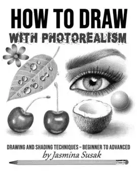 How to Draw with Photorealism: Drawing and Shading Techniques - Beginner to Advanced, Paperback/Jasmina Susak