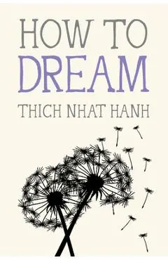 How to Dream - Thich Nhat Hanh