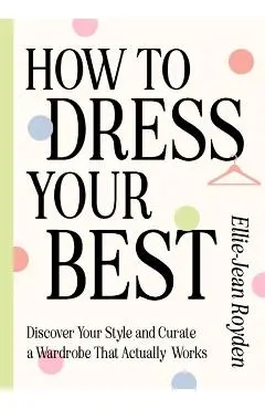How to Dress Your Best - Ellie-jean Royden