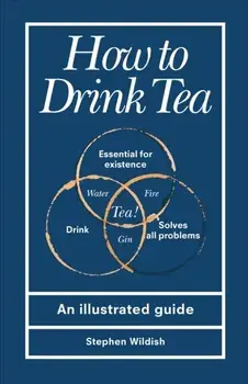 How to Drink Tea, Hardback/Stephen Wildish