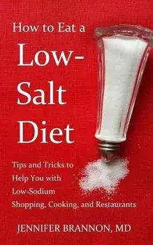 How to Eat a Low-Salt Diet: Tips and Tricks to Help You with Low-Sodium Shopping, Cooking, and Restaurants, Paperback/Jennifer Brannon MD