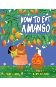 How to Eat a Mango - Paola Santos