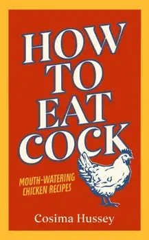 How to Eat Cock, Hardback/Cosima Hussey