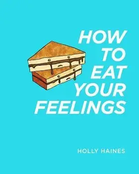 How to Eat Your Feelings, Paperback/Holly Haines