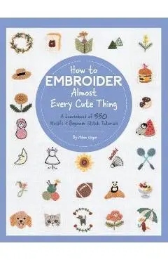 How to Embroider Almost Every Cute Thing: A Sourcebook of 550 Motifs + Beginner Stitch Tutorials - Nihon Vogue