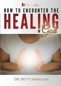 How to Encounter the HEALING of God, Paperback/Patty Sadallah