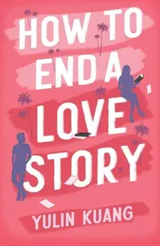 How to End a Love Story. hilarious and heartbreaking, an addictive enemies to lovers rom com, Paperback/Yulin Kuang