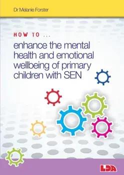 How to Enhance the Mental Health and Emotional Wellbeing of Primary Children with SEN, Paperback/Melanie Forster
