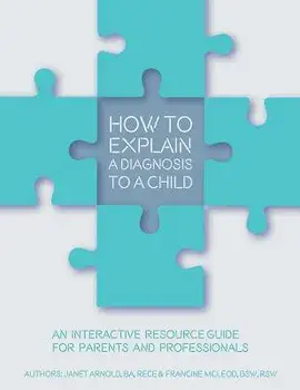 How to Explain a Diagnosis to a Child: An Interactive Resource Guide for Parents and Professionals, Paperback/Janet Arnold