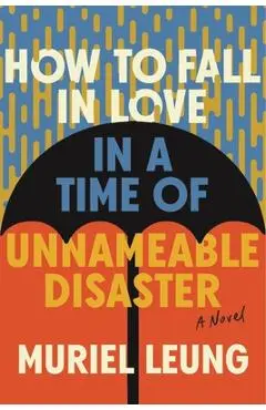 How to Fall in Love in a Time of Unnameable Disaster - Muriel Leung