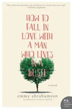 How to Fall in Love with a Man Who Lives in a Bush, Paperback/Emmy Abrahamson