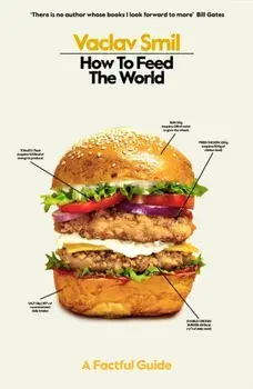 How to Feed the World. A Factful Guide, Hardback/Vaclav Smil
