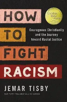 How to Fight Racism: Courageous Christianity and the Journey Toward Racial Justice, Paperback/Jemar Tisby