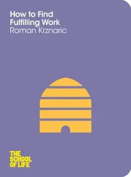 How to Find Fulfilling Work, Paperback/The School of Life