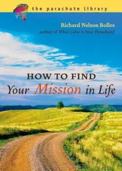 How to Find Your Mission in Life, Paperback/Richard N. Bolles