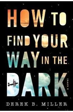 How to Find Your Way in the Dark, 1 - Derek B. Miller
