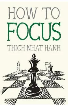How to Focus - Thich Nhat Hanh