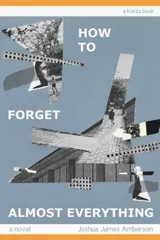 How To Forget Almost Everything, Paperback/Joshua James Amberson