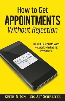 How to Get Appointments Without Rejection: Fill Our Calendars with Network Marketing Prospects, Paperback/Keith Schreiter