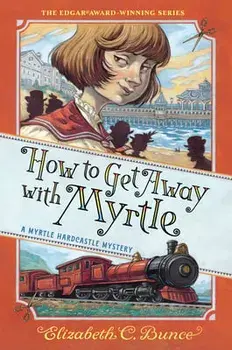 How to Get Away with Myrtle (Myrtle Hardcastle Mystery 2), Paperback/Elizabeth C. Bunce