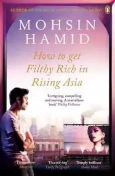 How to Get Filthy Rich In Rising Asia, Paperback/Mohsin Hamid