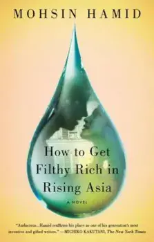 How to Get Filthy Rich in Rising Asia, Paperback/Mohsin Hamid