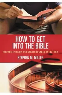 How to Get Into the Bible - Stephen M. Miller